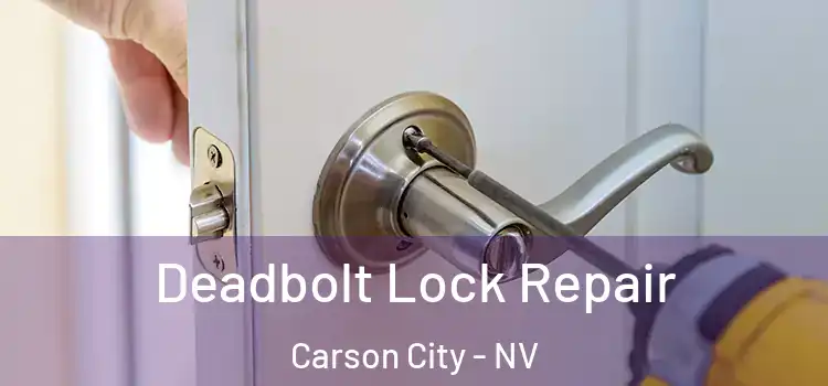 Deadbolt Lock Repair Carson City - NV